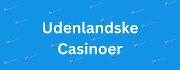 Udenlandske Casinoer En Guide til De Bedste Online Spillepladser